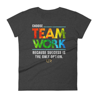 Choose Teamwork, Because Success Is The Only Option (Women's Crew-neck T-shirt) Mottos